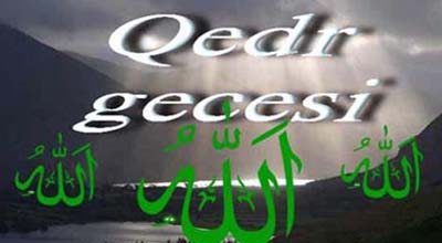 Müselmanların hesretle gözlediyi o gece - Qedr Gecesi