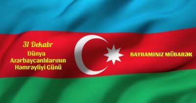 31 Dekabr Dünya Azərbaycanlılarının Həmrəyliyi Günü - Təbrik