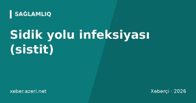 Sidik yolu infeksiyası (sistit): əlamətlər, səbəblər, analizlər və antibiotik müalicəsi