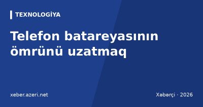 Telefon batareyasının ömrünü uzatmaq: düzgün şarj, 80% limiti, sürətli şarj və istilik
