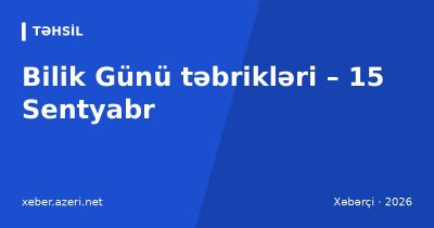 Bilik Günü təbrikləri: 15 Sentyabr üçün 104 təbrik mesajı