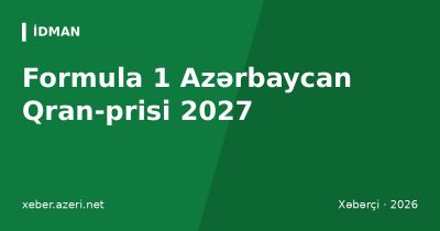 Formula 1 Azərbaycan Qran-prisi 2027: tarix, bilet qiymətləri, Bakı trası və azarkeş bələdçisi