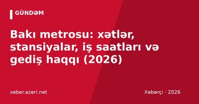 Bakı metrosu: xətlər, stansiyalar, iş saatları və gediş haqqı (2026)