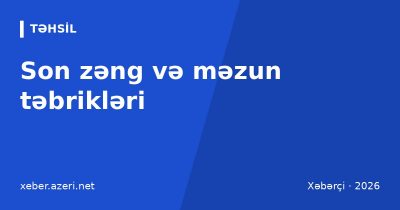 Son zəng təbrikləri: məzunlara 107 təbrik mesajı və status