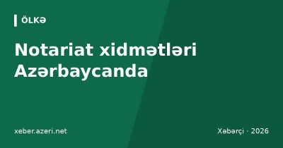 Notariat xidmətləri Azərbaycanda: etibarnamə, imza təsdiqi, qiymətlər, e-notariat və sənədlər