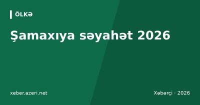 Şamaxıya səyahət 2026: Pirqulu rəsədxanası, Yeddi Gümbəz, Cümə məscidi və marşrut