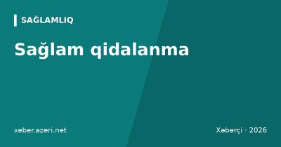 Sağlam qidalanma: ÜST tövsiyələri, sağlam boşqab qaydası və milli mətbəxlə həftəlik menyu