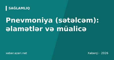 Pnevmoniya (sətəlcəm): əlamətlər, diaqnoz, müalicə və peyvənd