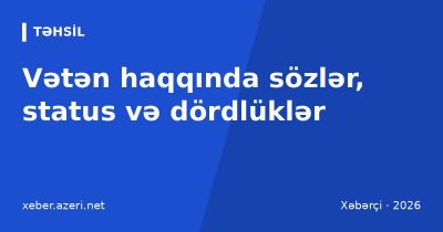 Vətən haqqında sözlər: 107 qısa söz, status və dördlük