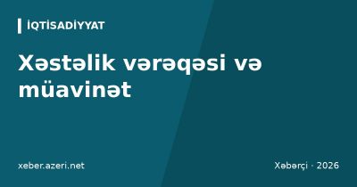 Xəstəlik vərəqəsi və müavinət: necə hesablanır, kim ödəyir, elektron vərəqə