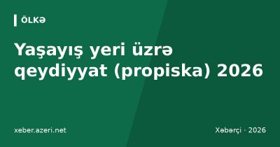 Yaşayış yeri üzrə qeydiyyat (propiska) 2026: sənədlər, müddətlər, cərimə və qeydiyyatdan çıxma