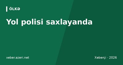 Yol polisi saxlayanda: sürücünün hüquqları, hansı sənədlər tələb olunur, protokol və şikayət