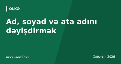 Ad, soyad və ata adını dəyişmək: sənədlər, rüsum və qaydalar