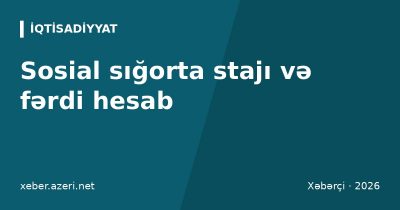 Sosial sığorta stajı və fərdi hesab: stajı necə yoxlamaq, işəgötürən haqq ödəmirsə nə etmək
