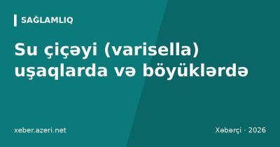 Su çiçəyi (varisella) uşaqlarda və böyüklərdə: əlamətlər, yoluxma, qulluq və peyvənd