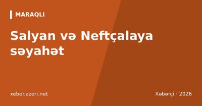 Salyan və Neftçalaya səyahət: Şirvan Milli Parkı ceyranları, Kür mənsəbi, Qızılağac, marşrut