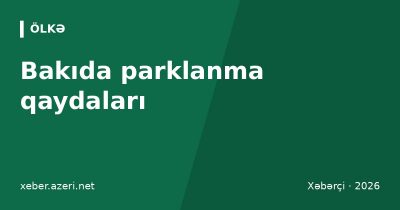 Bakıda parklanma qaydaları: ödənişli zonalar, qiymətlər, ödəniş üsulları, cərimə və evakuasiya