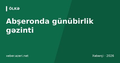 Abşeronda günübirlik gəzinti: Atəşgah, Yanardağ, Qala və Mərdəkan – qiymətlər, marşrutlar 2026
