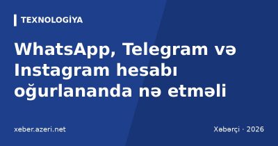 WhatsApp, Telegram və Instagram hesabı oğurlananda nə etməli: bərpa addımları və 2FA