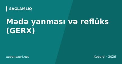 Mədə yanması və reflüks (GERX): əlamətlər, səbəblər, qida cədvəli və müalicə