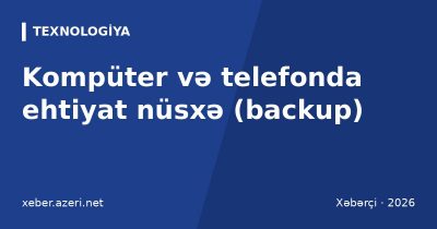 Kompüter və telefonda ehtiyat nüsxə (backup): xarici disk, bulud və avtomatik yedəkləmə