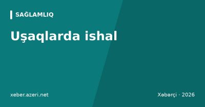 Uşaqlarda ishal: susuzlaşma əlamətləri, ORS ilə müalicə və nə vaxt həkimə müraciət etməli