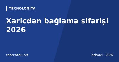 Xaricdən bağlama sifarişi 2026: gömrük limiti, Smart Customs, Trendyol və Temu