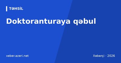 Doktoranturaya qəbul: fəlsəfə doktoru və elmlər doktoru, imtahanlar, sənədlər, təqaüd, müddət