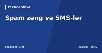 Spam zəng və SMS-lər: naməlum nömrəni bloklamaq, reklamdan imtina və fırıldaqçı zəngi tanımaq