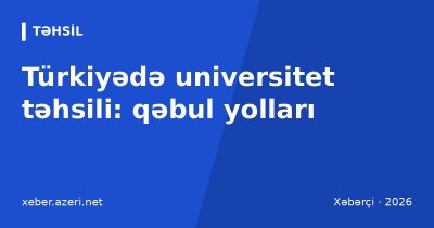 Türkiyədə universitet təhsili: qəbul, YÖS, təqaüd və xərclər