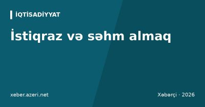 İstiqraz və səhm almaq: Bakı Fond Birjası, dövlət istiqrazları, investisiya hesabı və vergi