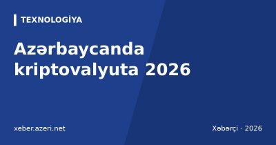 Azərbaycanda kriptovalyuta 2026: hüquqi status, vergi, birjalar, mayninq və risklər