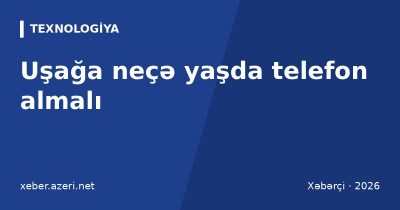 Uşağa neçə yaşda telefon almalı: valideyn nəzarəti, Family Link və Screen Time qaydaları