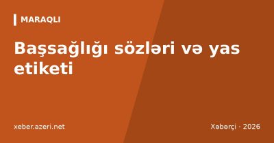 Başsağlığı sözləri: 80 mesaj və yas yerində nə demək lazımdır