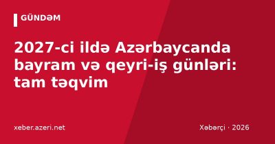 2027-ci ildə Azərbaycanda bayram və qeyri-iş günləri: tam təqvim