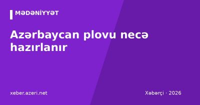 Azərbaycan plovu necə hazırlanır: şah plov, səbzi qovurma və qazmaq resepti