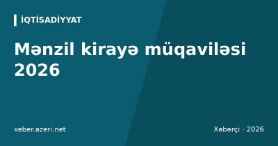 Mənzil kirayə müqaviləsi 2026: notariat, vergi, depozit, kirayəçi və mülkiyyətçi hüquqları