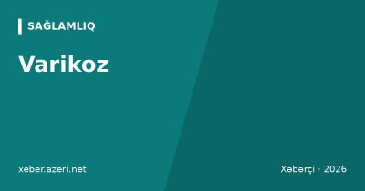 Varikoz: səbəblər, əlamətlər, mərhələlər, kompression corab və müalicə üsulları