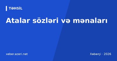 Atalar sözləri və mənaları: mövzulara görə 109 nümunə