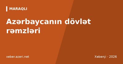 Azərbaycanın dövlət rəmzləri: bayraq, gerb və himn – rənglərin və ulduzun mənası