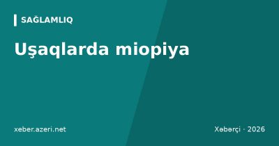 Uşaqlarda miopiya: əlamətlər, yaşa görə göz müayinəsi təqvimi və ekran vaxtı qaydaları