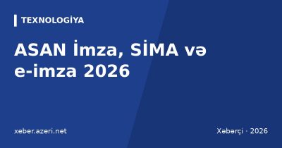 ASAN İmza, SİMA və e-imza 2026: elektron imza necə alınır, qiymət və fərqlər