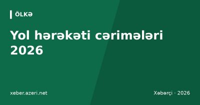 Yol hərəkəti cərimələri 2026: Azərbaycanda ən çox rast gələn pozuntular cədvəli