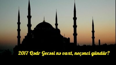 2017 Qedr Gecesi ne vaxt, neçenci gündür?