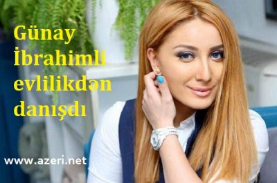 Günay İbrahimli ərə getməyindən danışdı