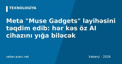 Meta "Muse Gadgets" layihəsini təqdim edib: hər kəs öz AI cihazını yığa biləcək