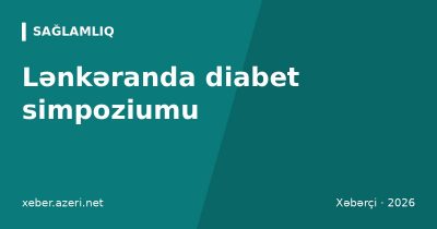 Lənkəranda diabet simpoziumu: 1-ci tip diabetli 25 uşağa qlükoza monitorinqi pulsuz verildi