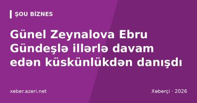 Günel Zeynalova Ebru Gündeşlə illərlə davam edən küskünlükdən danışdı: “Bağışladım”