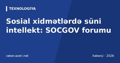 Xankəndidə SOCGOV forumu: sosial xidmətlərdə süni intellekt, Türkiyə və Özbəkistan təcrübəsi