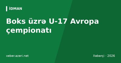 Boks üzrə U-17 Avropa çempionatı: Azərbaycanın 8 boksçusu yarımfinalda, medallar təmin edildi
